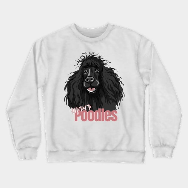 Addicted to Poodles! Especially for Poodle Lovers! Crewneck Sweatshirt by rs-designs